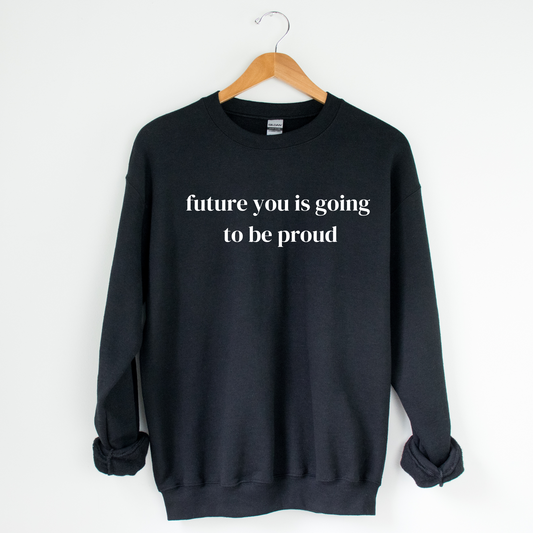 The Future You is Going To Be Proud Crew Neck Graphic Sweater